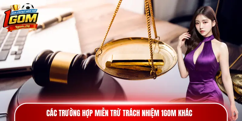 Các trường hợp miễn trừ trách nhiệm 1gom khác