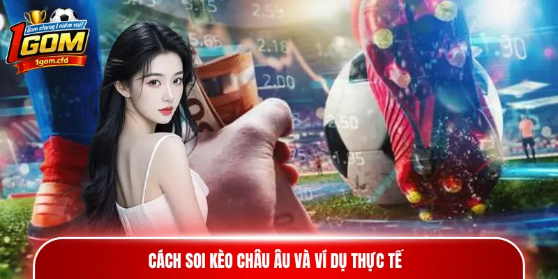 Cách soi kèo châu Âu và ví dụ thực tế
