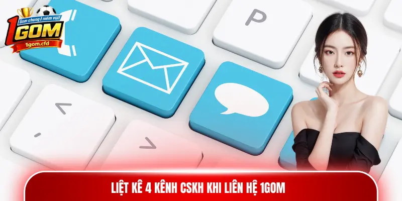 Liệt kê 4 kênh CSKH khi liên hệ 1gom