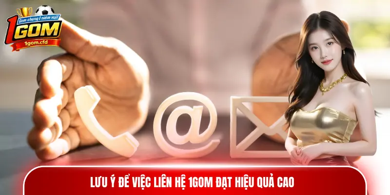 Lưu ý để việc liên hệ 1gom đạt hiệu quả cao