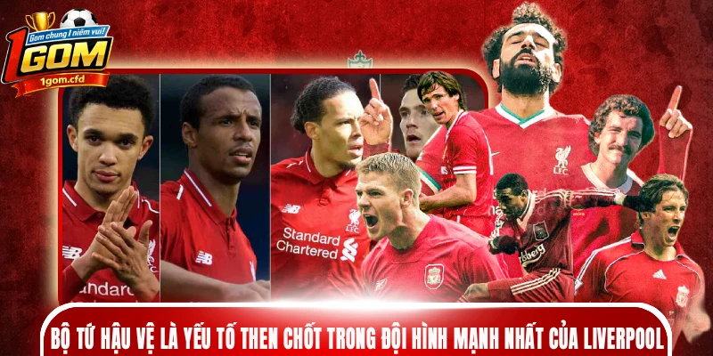 Bộ tứ hậu vệ là yếu tố then chốt trong đội hình mạnh nhất của Liverpool