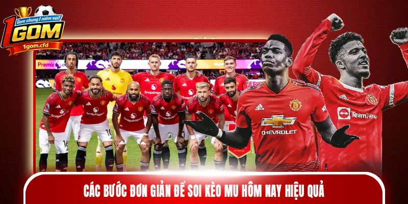 Các bước đơn giản để soi kèo MU hôm nay hiệu quả