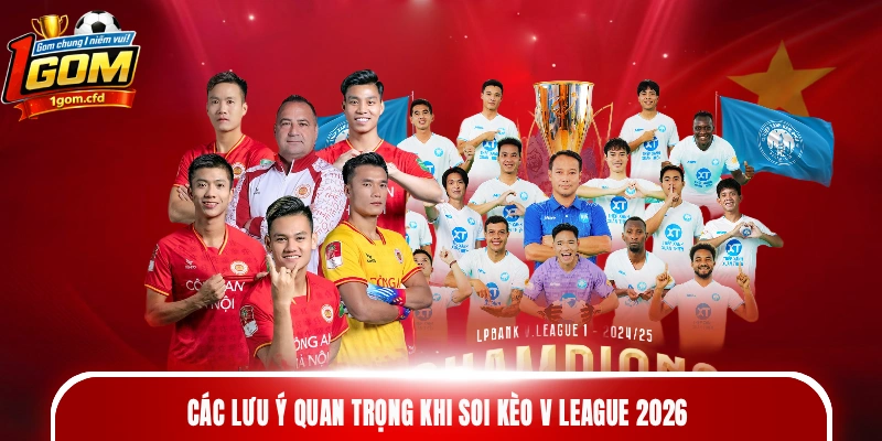 Các lưu ý quan trọng khi soi kèo V League 2026