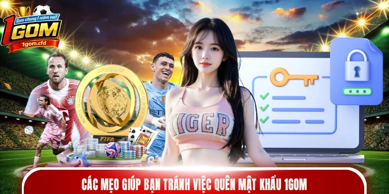 Các mẹo giúp bạn tránh việc quên mật khẩu 1gom