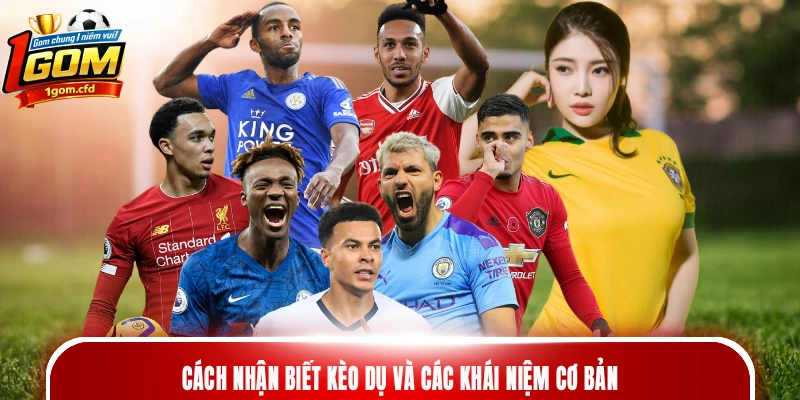 Cách nhận biết kèo dụ và các khái niệm cơ bản