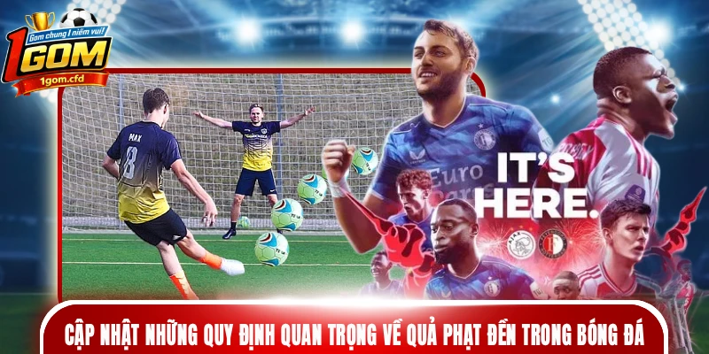 Cập nhật những quy định quan trọng về quả phạt đền trong bóng đá