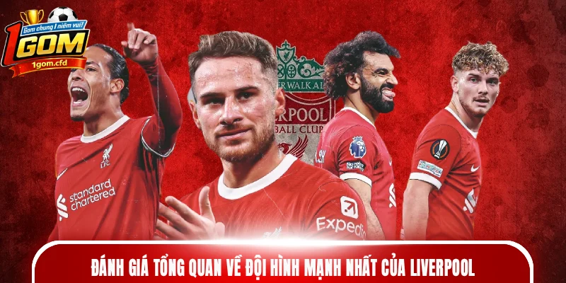 Đánh giá tổng quan về đội hình mạnh nhất của Liverpool