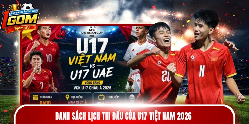 Danh sách lịch thi đấu của U17 Việt Nam 2026