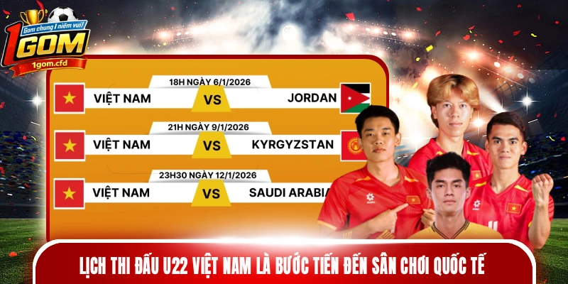 Lịch thi đấu U22 Việt Nam là bước tiến đến sân chơi quốc tế