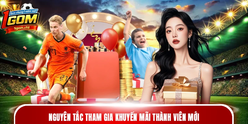 Nguyên tắc tham gia khuyến mãi thành viên mới