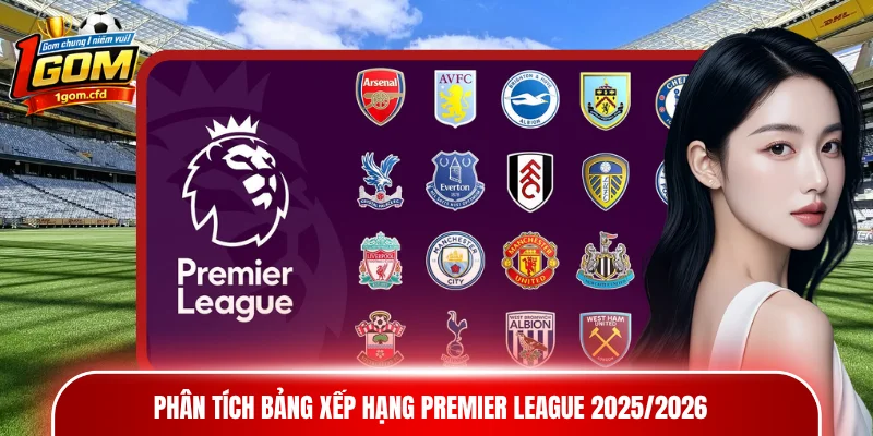Phân tích bảng xếp hạng Premier League 2025/2026