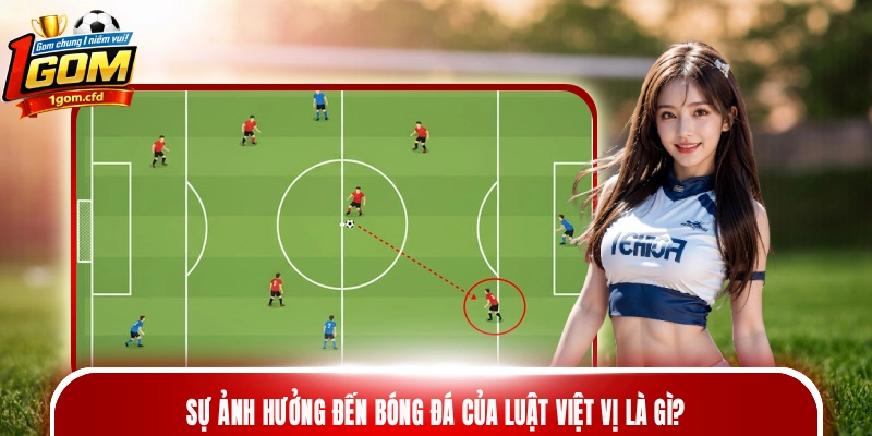 Sự ảnh hưởng đến bóng đá của luật việt vị là gì?