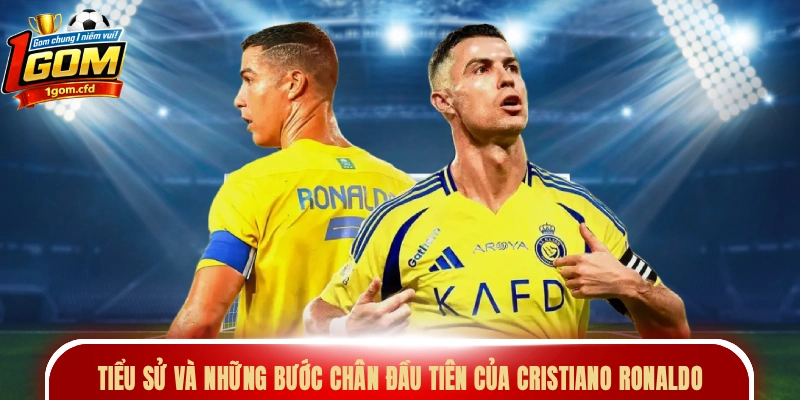 Tiểu sử và những bước chân đầu tiên của Cristiano Ronaldo