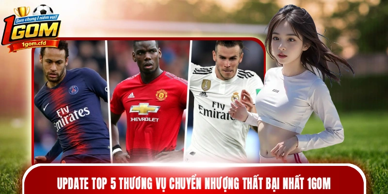 Top 5 thương vụ chuyển nhượng thất bại