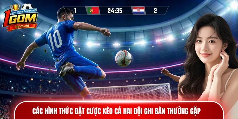 Các hình thức đặt cược kèo cả hai đội ghi bàn thường gặp 