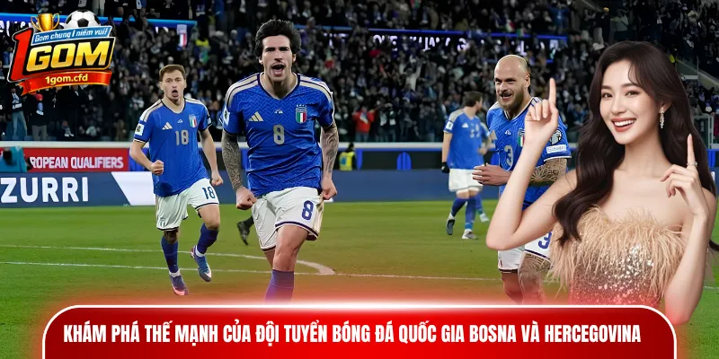 Khám phá thế mạnh của đội tuyển bóng đá quốc gia Bosna và Hercegovina